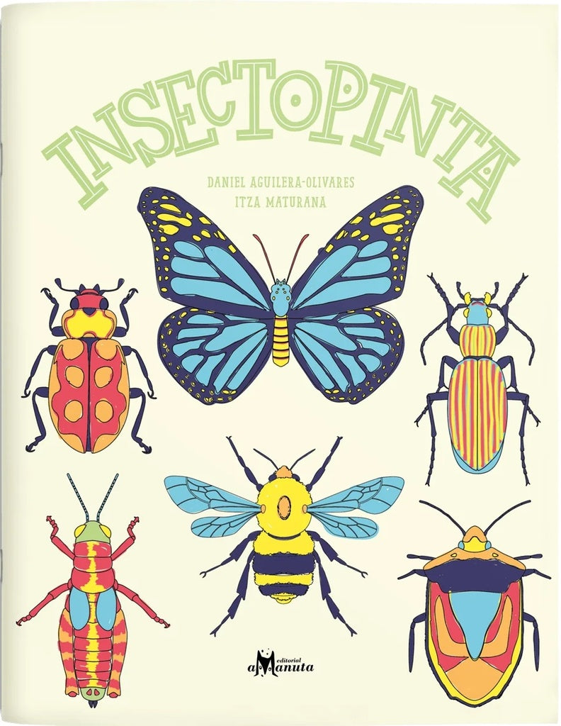 INSECTOPINTA (Nuevo) | DANIEL AGUILERA-OLIVARES / ITZA MATURANA (ILUST.)
