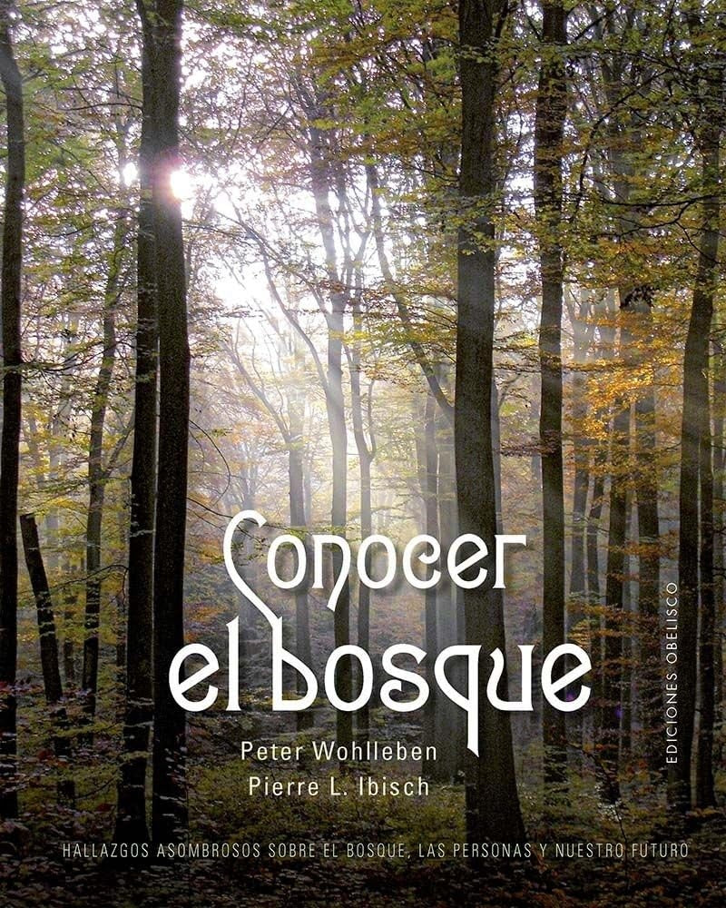 CONOCER EL BOSQUE | PETER WOHLLEBEN - PIERRE L. IBISCH