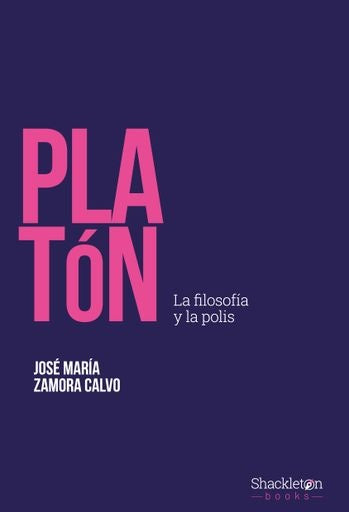 PLATON LA FILOSOFIA Y LA POLIS | JOSE MARIA ZAMORA CALVO