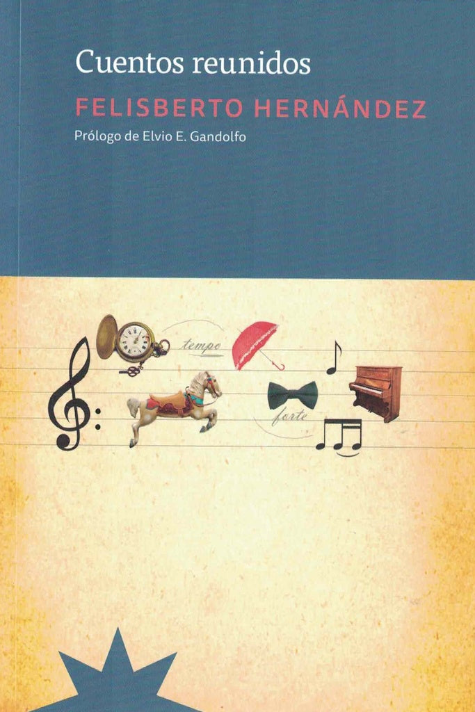 CUENTOS REUNIDOS ED. BOLSILLO | FELISBERTO HERNANDEZ