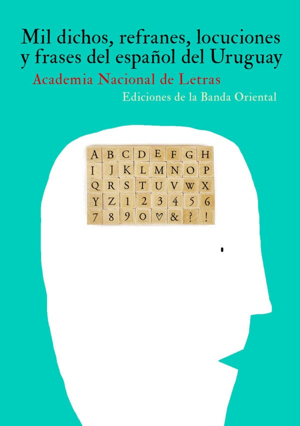MIL DICHOS, REFRANES, LOCUCIONES Y FRASES DEL ESPAÑOL DEL URUGUAY | Academia Nacional de Letras
