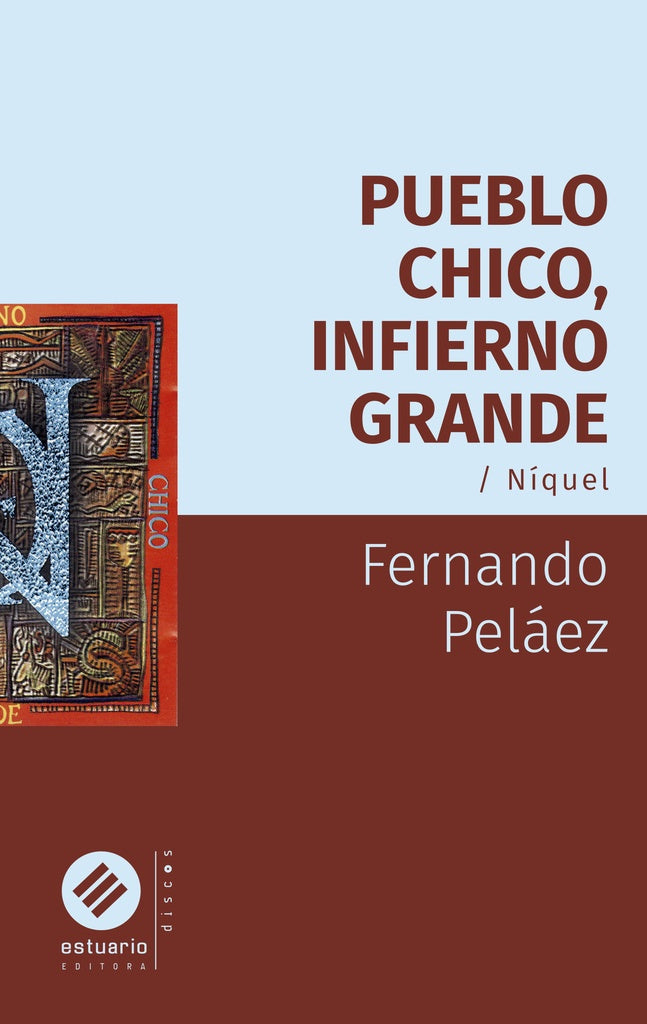 PUEBLO CHICO INFIERNO GRANDE - NIQUEL | FERNANDO PELAEZ