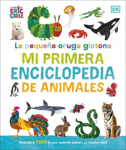PEQUEÑA ORUGA GLOTONA: MI PRIMERA ENCICLOPEDIA | ERIC CARLE
