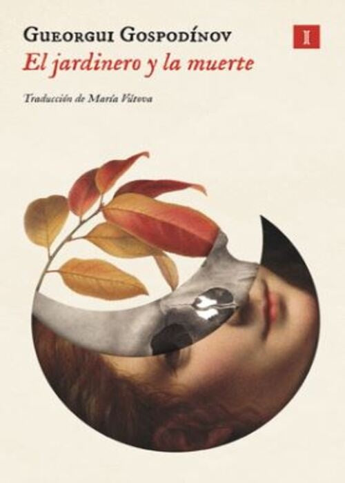 EL JARDINERO Y LA MUERTE | Gueorgui Gospodínov