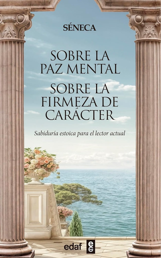 SOBRE LA PAZ MENTAL - SOBRE LA FIRMEZA DE CARACTER | Seneca
