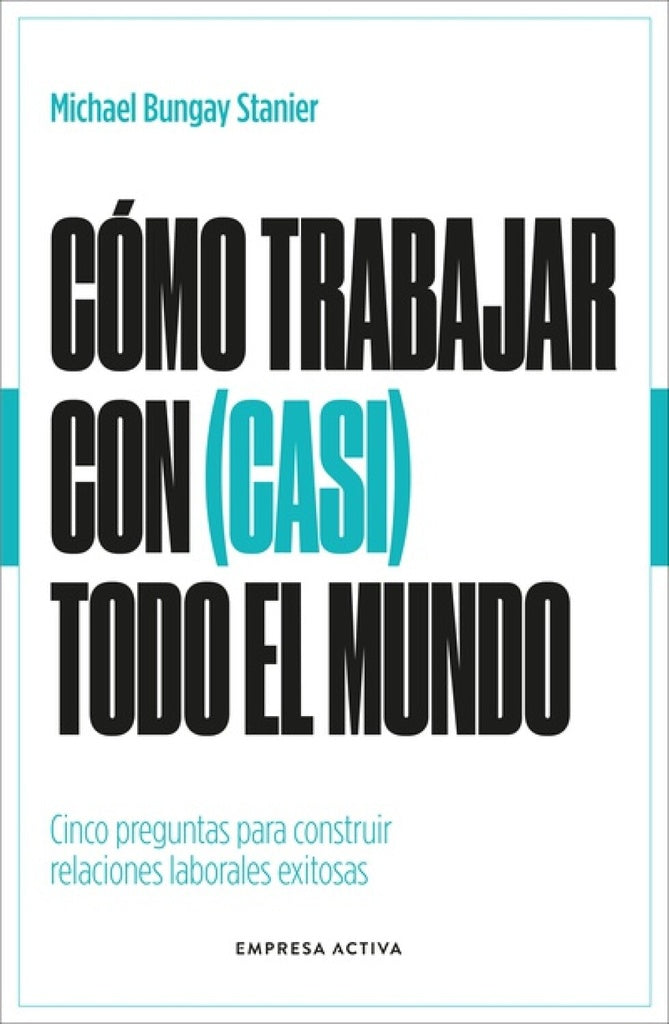 COMO TRABAJAR CON (CASI) RODO EL MUNDO | MICHAEL BUNGAY STANIER