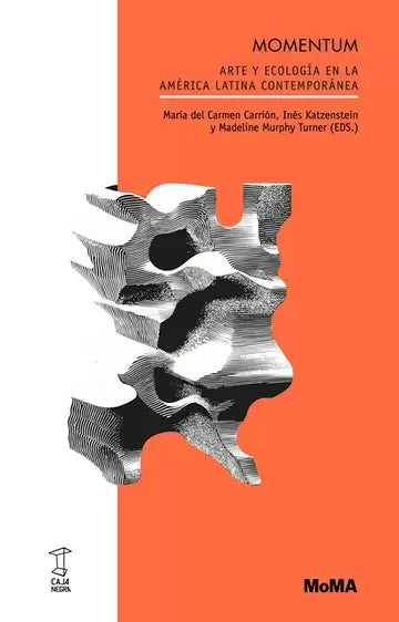 MOMENTUM ARTE Y ECOLOGIA EN LA AMERICA LATINA CONTEMPORANEA | CARRION - KATZENSTEIN - MUROHY