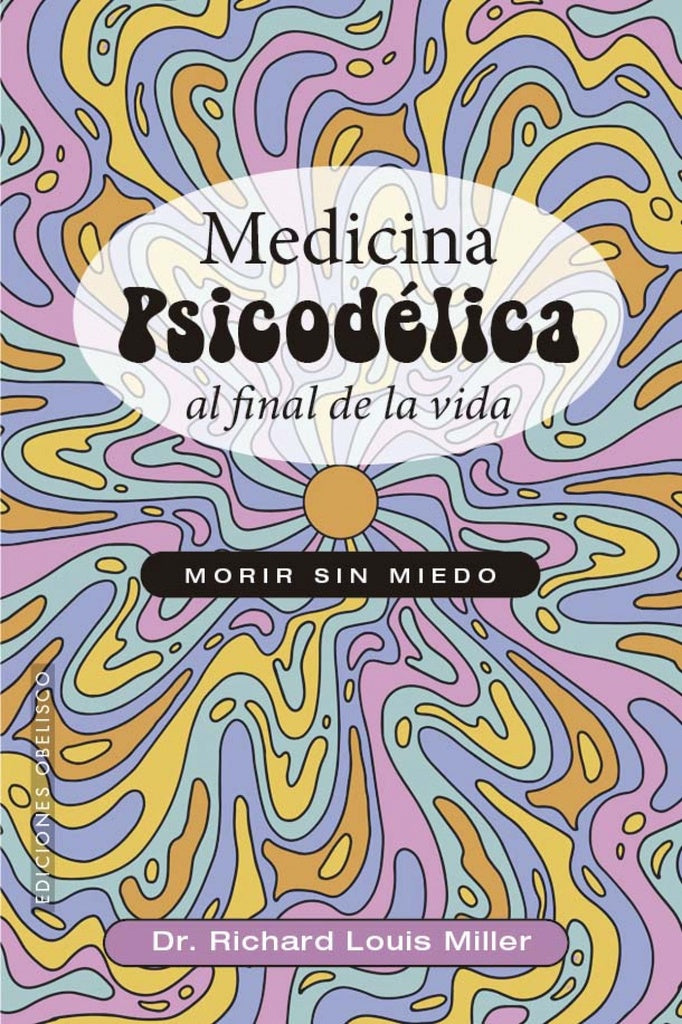 MEDICIONA PSICODELICA AL FINAL DE LA VIDA | RICHARD LOUIS MILLER