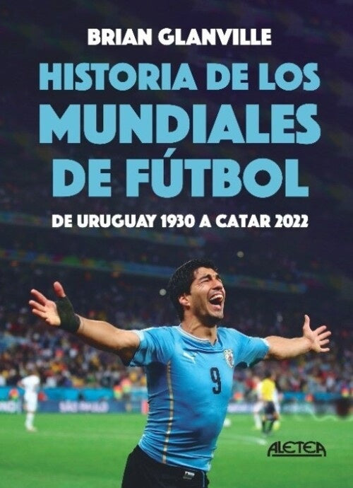 HISTORIA DE LOS MUNDIALES DE FUTBOL DE URUGUAY 1930 A CATAR 2022