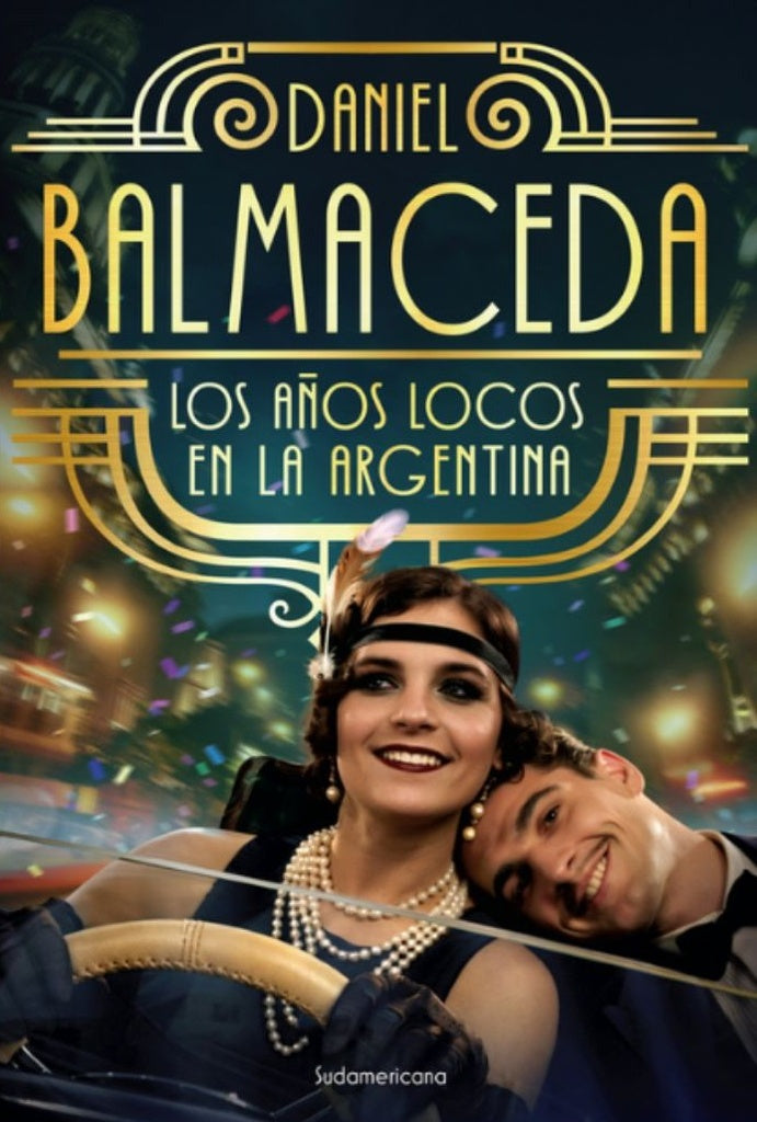 LOS AÑOS LOCOS EN LA ARGENTINA | Daniel Balmaceda