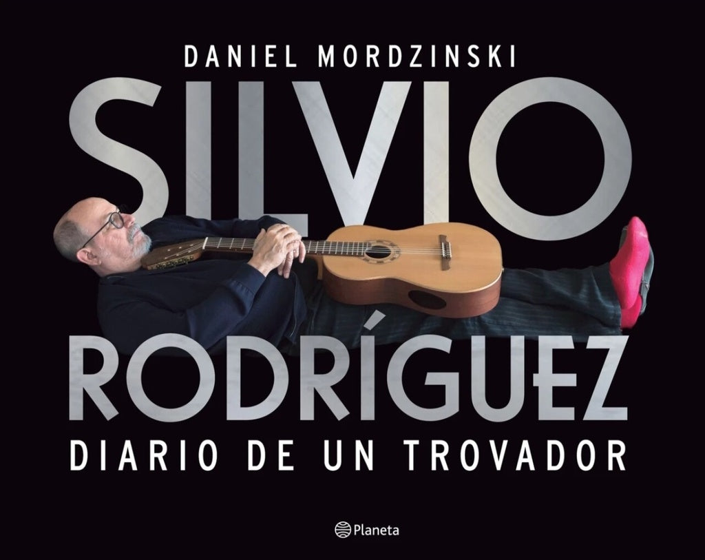 SILVIO RODRIGUEZ. DIARIO DE UN TROVADOR | DANIEL MORDINSKI