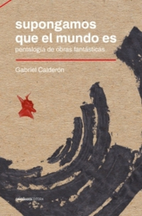 SUPONGAMOS QUE EL MUNDO ES | GABRIEL CALDERÓN