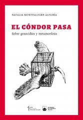 EL CONDOR PASA SOBRE GENOCIDIOS Y METAMORFOSIS | Natalia Montealegre Alegría