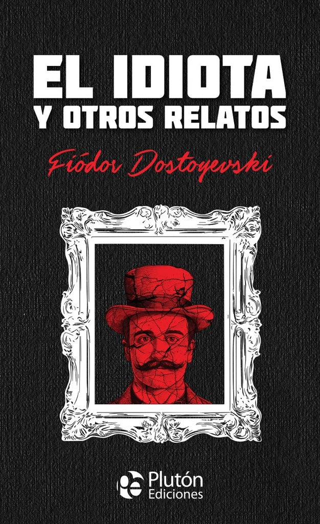 EL IDIOTA Y OTROS RELATOS | FEDOR M. DOSTOYEVSKI