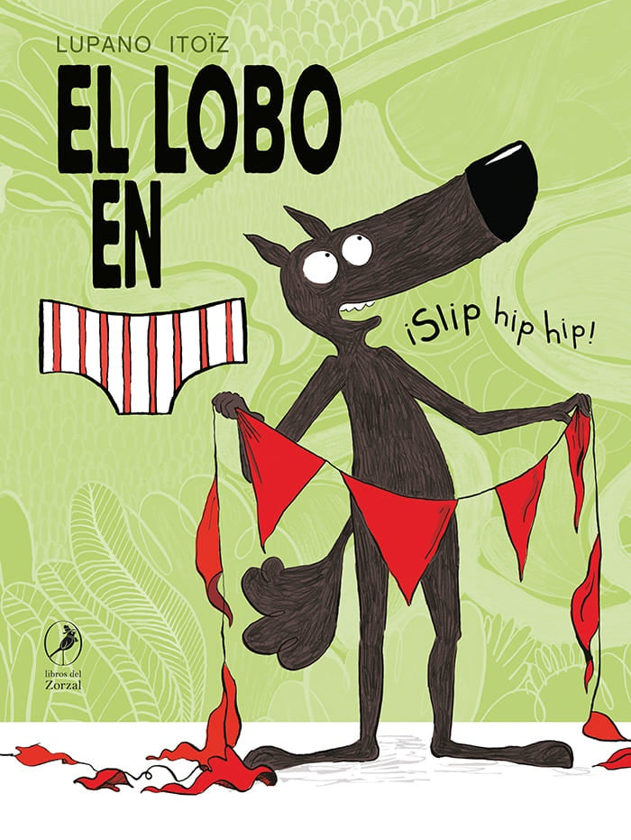 EL LOBO EN CALZONCILLOS ¡SLIP HIP HIP! | LUPANO ITOIZ