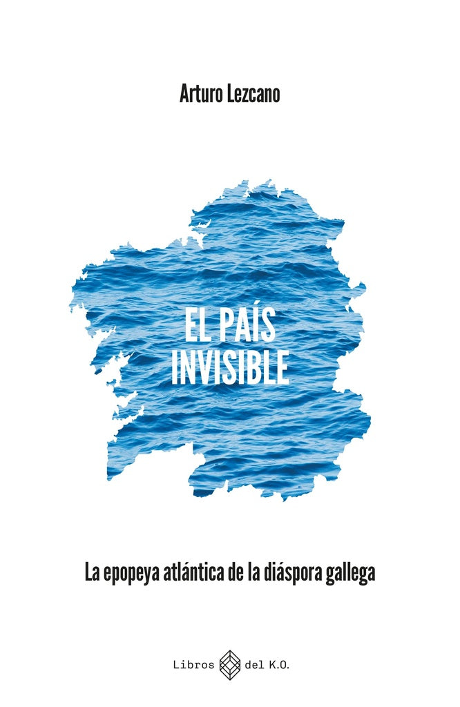 EL PAIS INVISIBLE | ARTURO LEZCANO