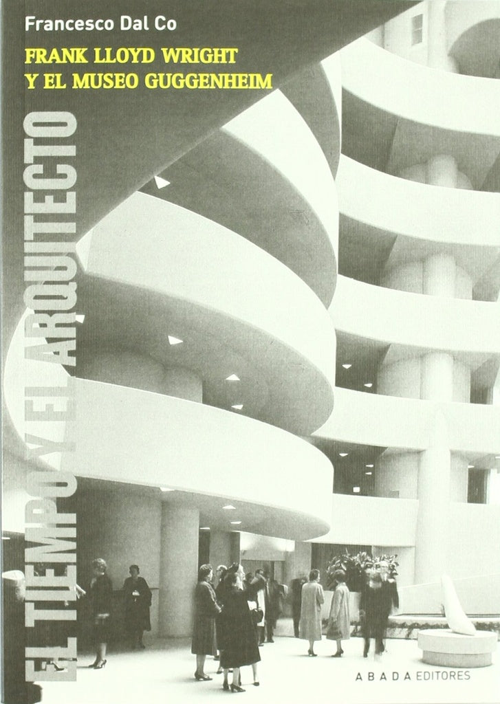 FRANK LLOYD WRIGHT Y EL MUSEO GUGGENHEIM (Nuevo) | FRANCESCO DAL CO