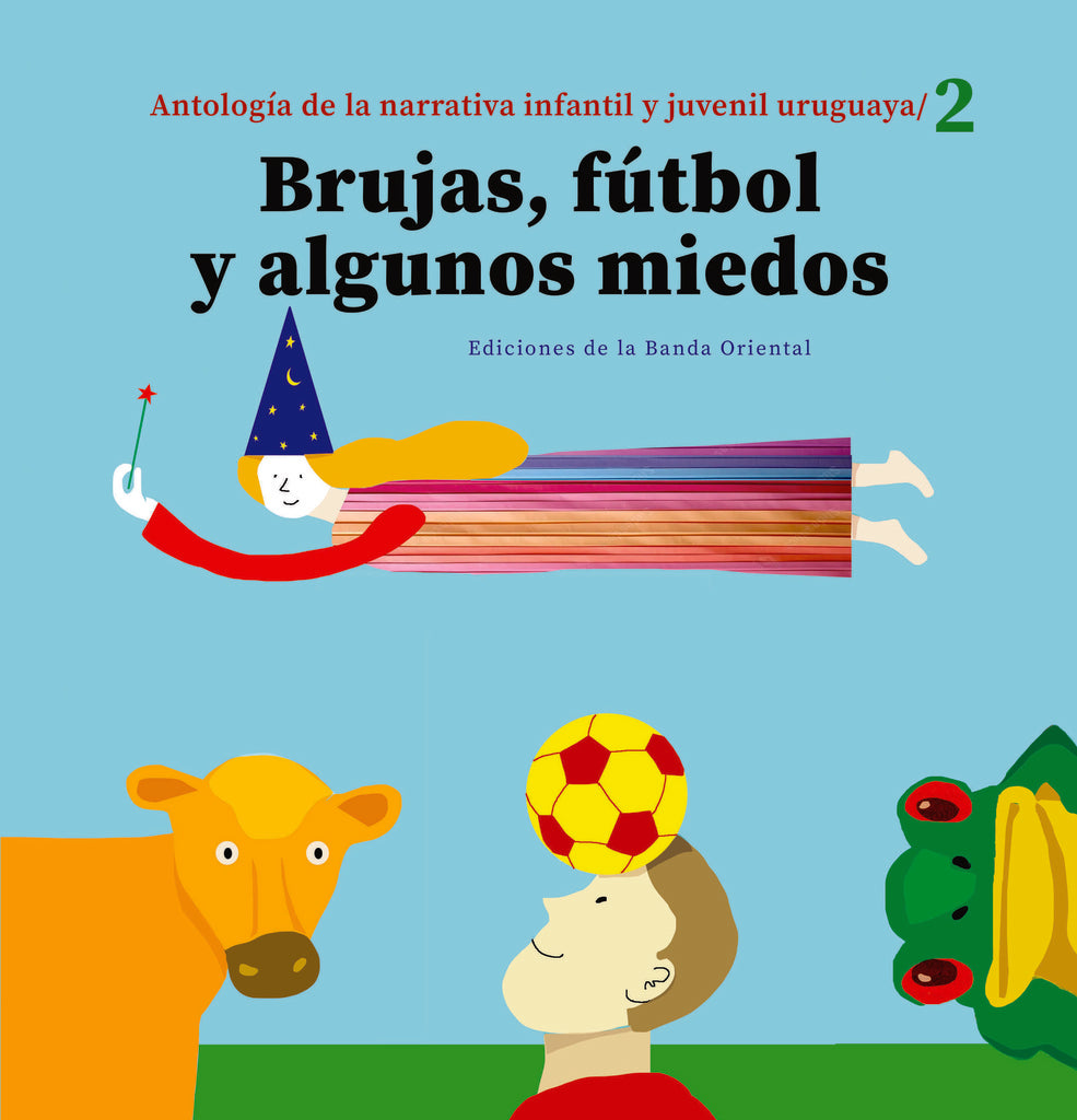 BRUJAS FUTBOL Y ALGUNOS MIEDOS | ANTOLOGIA NARRATIVA INFANTIL Y JUVENIL URUGUAYA