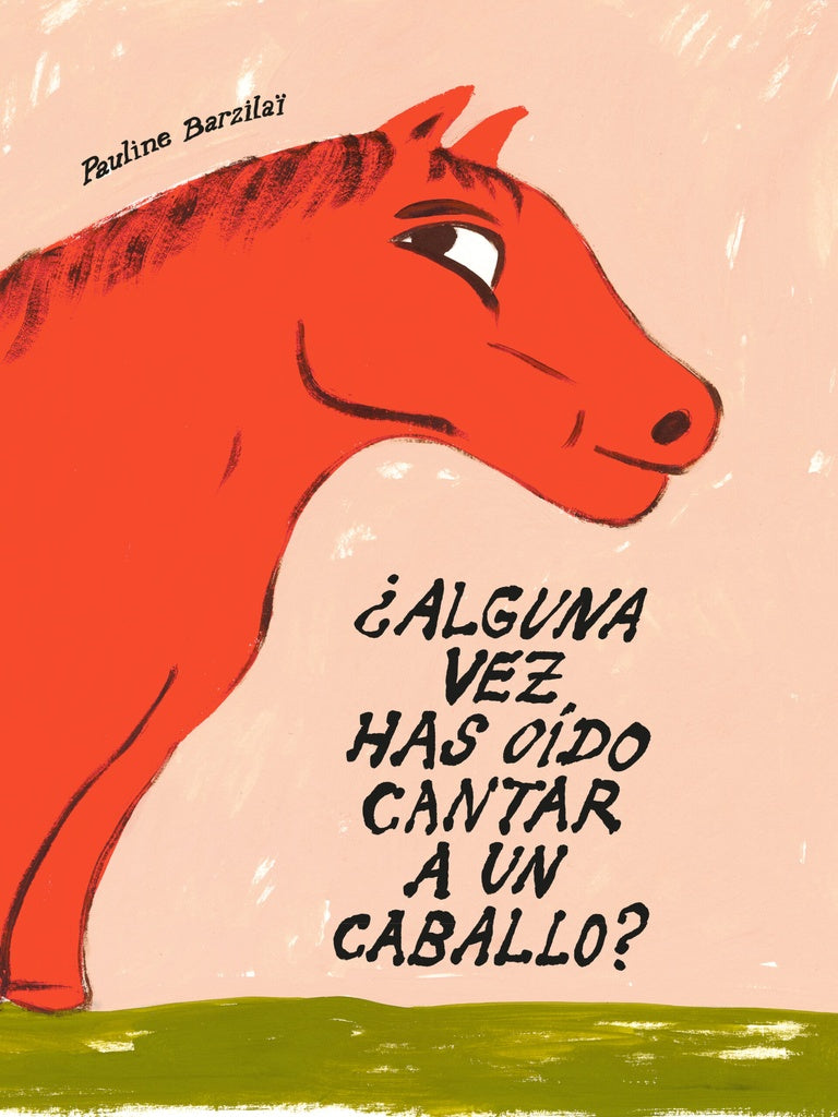 ALGUNA VEZ HAS OÍDO CANTAR A UN CABALLO | PAULINE BARZILAI