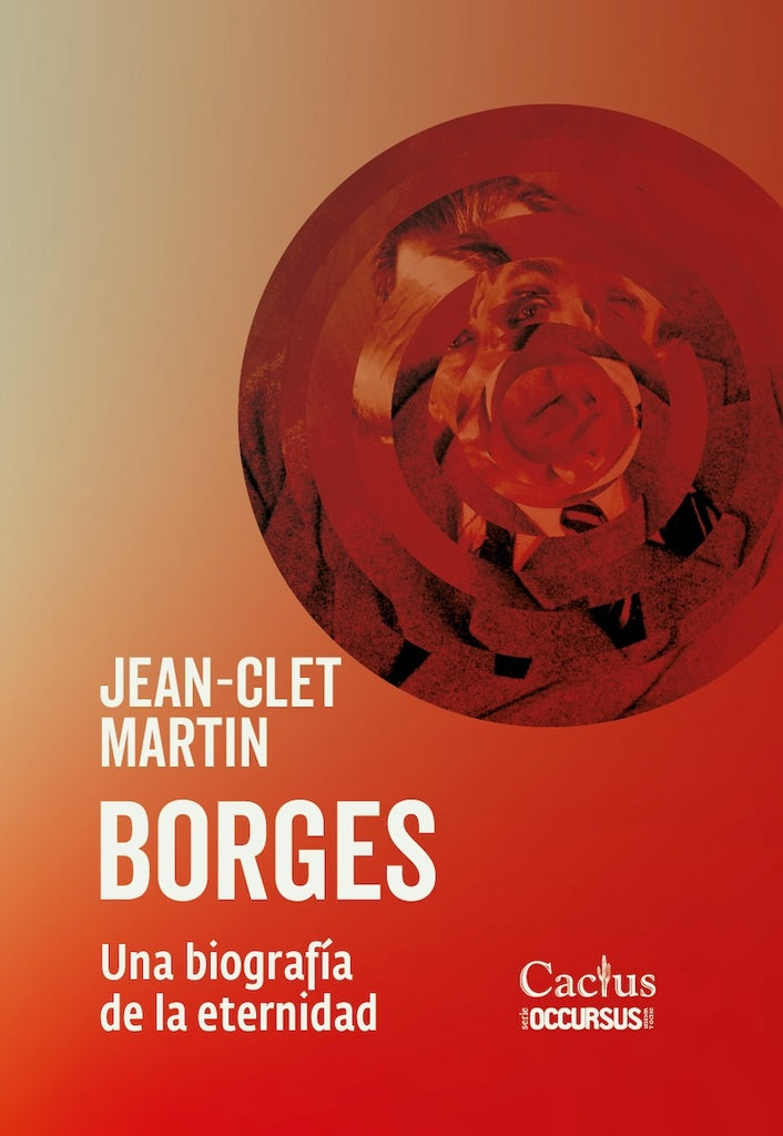 BORGES. UNA BIOGRAFÍA DE LA ETERNIDAD | JEAN-CLET MARTIN