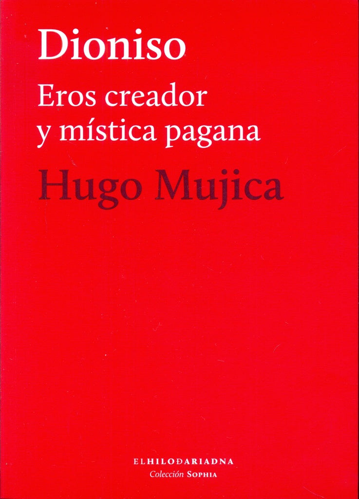 DIONISIO. EROS CREADOR Y MISTICA PAGANA | HUGO MUJICA