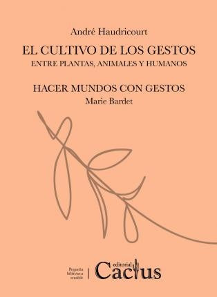 EL CULTIVO DE LOS GESTOS / HACER MUNDOS CON GESTOS | BARDET HAUDRICOURT