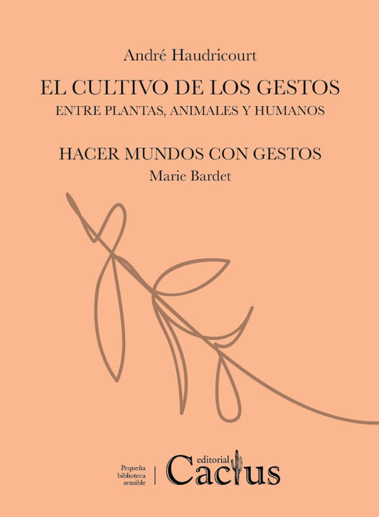 EL CULTIVO DE LOS GESTOS/ HACER MUNDOS CON GESTOS | BARDET HAUDRICOURT