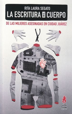 LA ESCRITURA EN EL CUERPO DE LAS MUJERES ASESINADAS EN CIUDAD JUÁREZ | RITA LAURA SEGATO