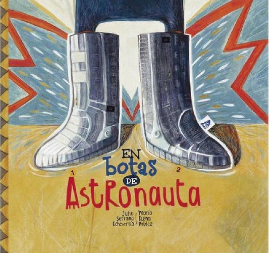 EN BOTAS DE ASTRONAUTA | JULIO / VALDEZ  MARIA SERRANO