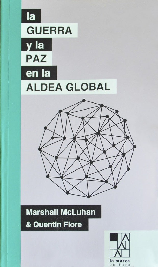 LA GUERRA Y LA PAZ EN LA ALDEA GLOBAL | MARSHALL / FIORE  QUENTIN MCLUHAN