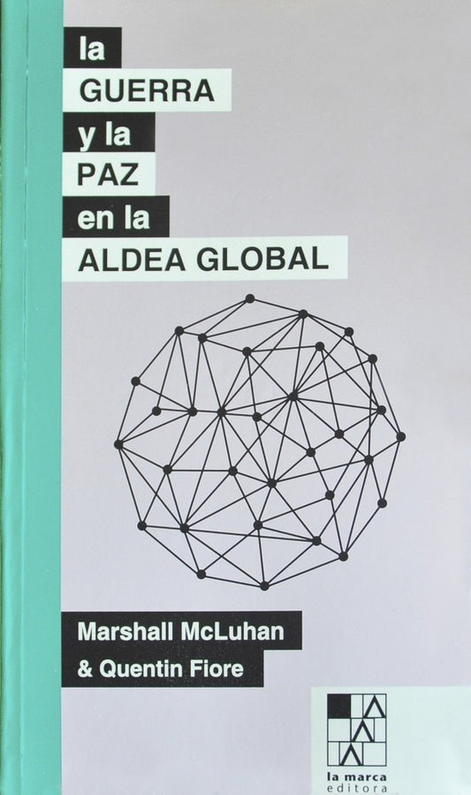 LA GUERRA Y LA PAZ EN LA ALDEA GLOBAL | MARSHALL / FIORE  QUENTIN MCLUHAN