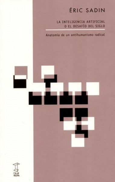 INTELIGENCIA ARTIFICIAL O EL DESAFÍO DEL SIGLO, LA (Nuevo) | ERIC SADIN
