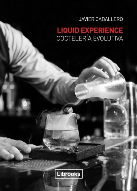 LIQUID EXPERIENCE - COCTELERIA EVOLUTIVA (Nuevo) | JAVIER CABALLERO MORCILLO