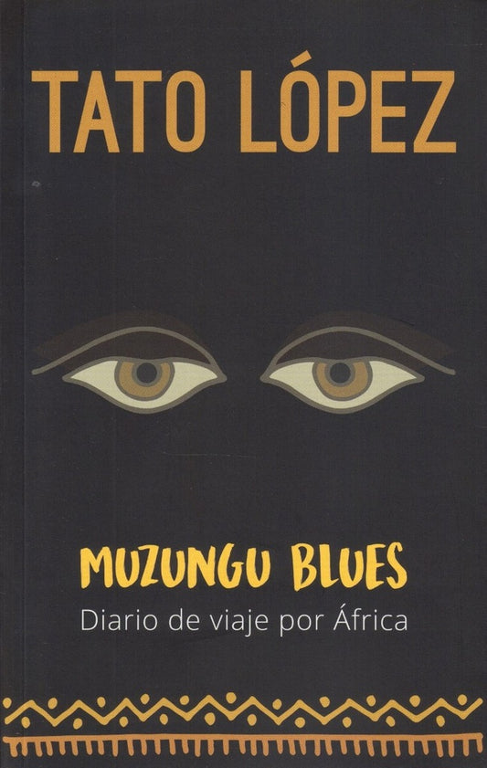 MUZUNGU BLUES. DIARIO DE VIAJE POR AFRICA | TATO HORACIO LOPEZ