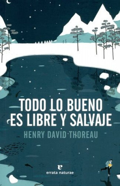 TODO LO BUENO ES LIBRE Y SALVAJE | Henry David Thoreau