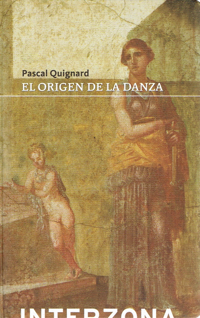 EL ORIGEN DE LA DANZA | PASCAL QUIGNARD