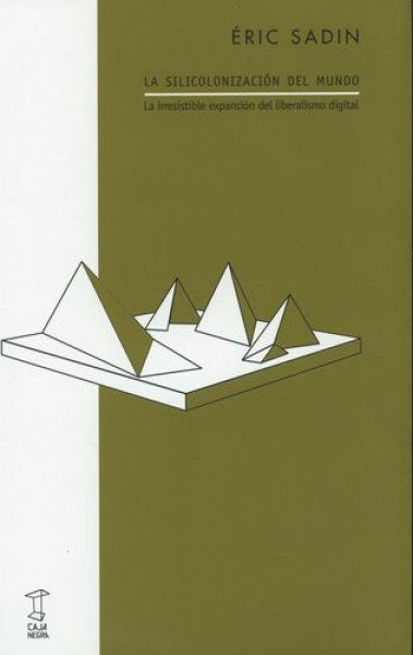 SILICOLONIZACIÓN DEL MUNDO, LA | ERIC SADIN