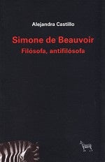 SIMONE DE BEAUVOIR. FILÓSOFA, ANTIFILÓSOFA | ALEJANDRA CASTILLO