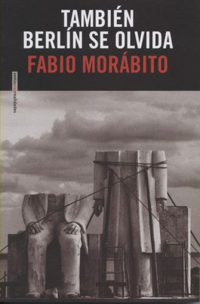 TAMBIÉN BERLÍN SE OLVIDA | Fabio Morábito
