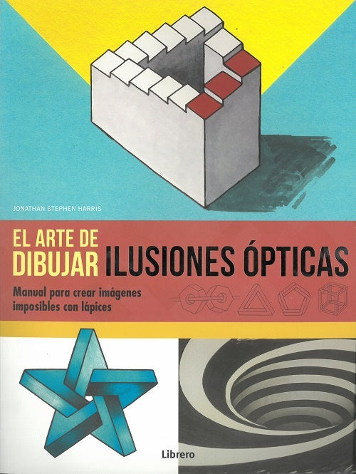 ARTE DE DIBUJAR ILUSIONES OPTICAS, EL | JONATHAN STEPHEN HARRIS