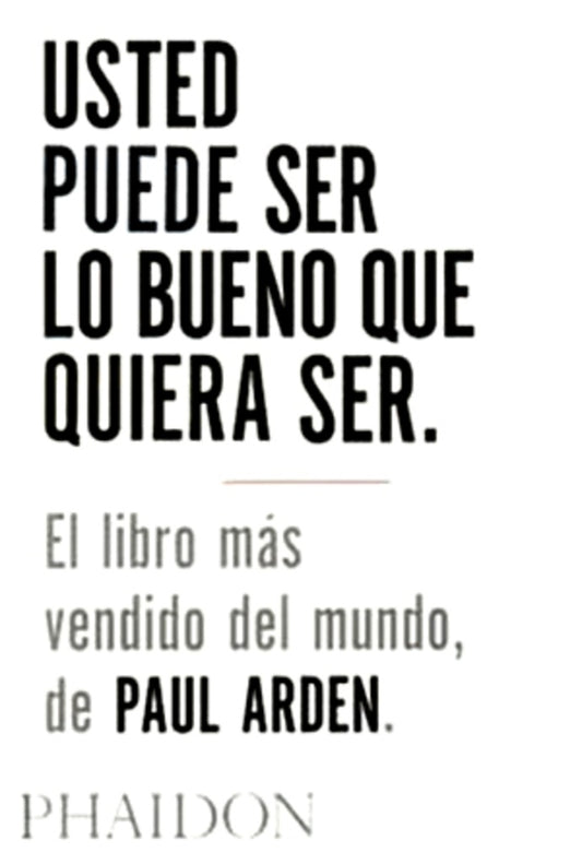 USTED PUEDE SER LO BUENO QUE QUIERA SER (Nuevo) | PAUL ARDEN