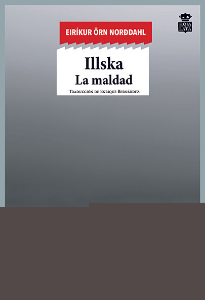 ILLSKA. LA MALDAD | EIRIKUR ORN NORDDAHL