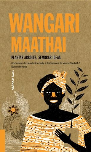 WANGARI MAATHAI: PLANTAR ÁRBOLES, SEMBRAR IDEAS | WANGARI MAATHAI