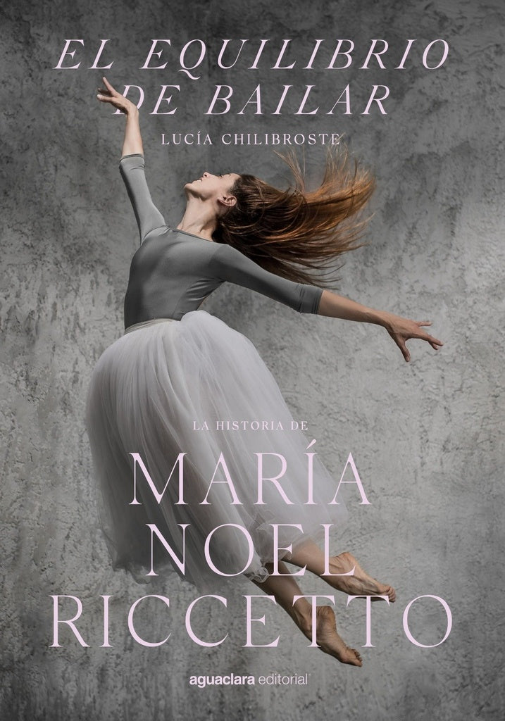 EQUILIBRIO DE BAILAR, LA HISTORIA DE MARIA NOEL RICCETTO, EL | LUCIA CHILIBROSTE