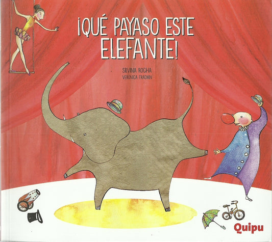 ¡QUÉ PAYASO ESTE ELEFANTE! | SILVINA  ROCHA / FRADKIN  VERÓNICA ROCHA