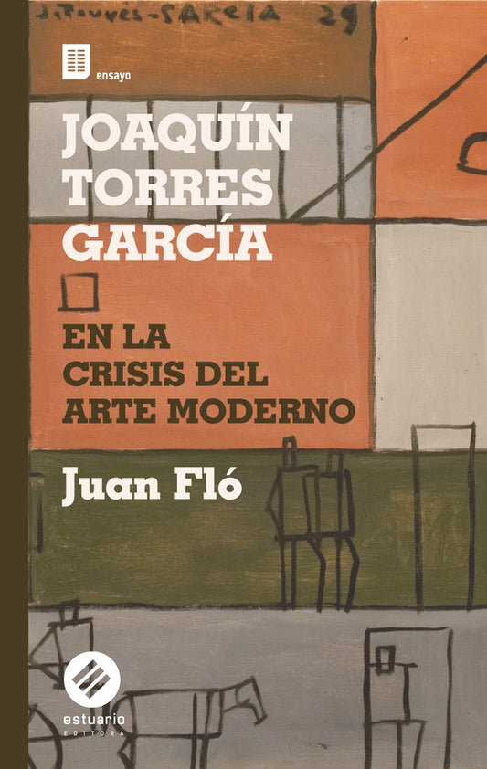 JOAQUIN TORRES GARCIA EN LA CRISIS DEL ARTE MODERNO | JUAN FLO