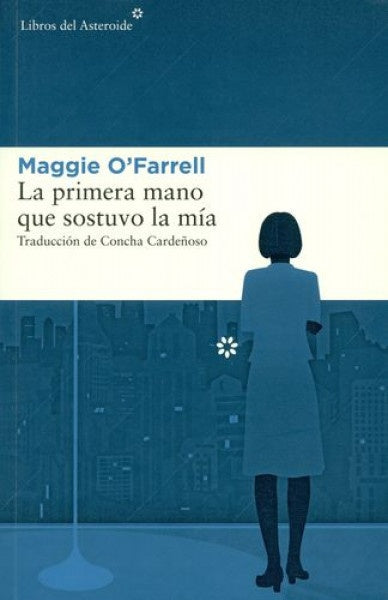 PRIMERA MANO QUE SOSTUVO LA MIA, LA | OFARRELL MAGGIE