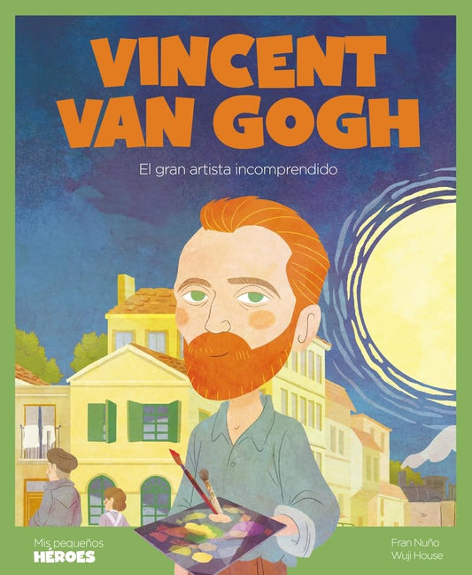 VINCENT VAN GOGH. EL GRAN ARTISTA | FRAN/ HOUSE  WUJI NUÑO