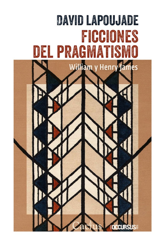 FICCIONES DEL PRAGMATISMO. WILLIAM Y HENRY JAMES | DAVID LAPOUJADE
