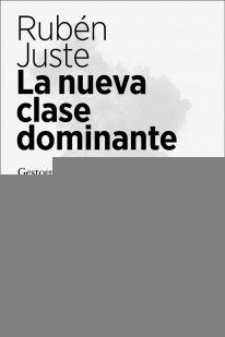 NUEVA CLASE DOMINANTE, LA | RUBEN JUSTE